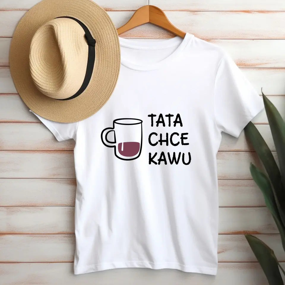 Tata chce kawu - koszulka, wyjątkowy prezent dla taty