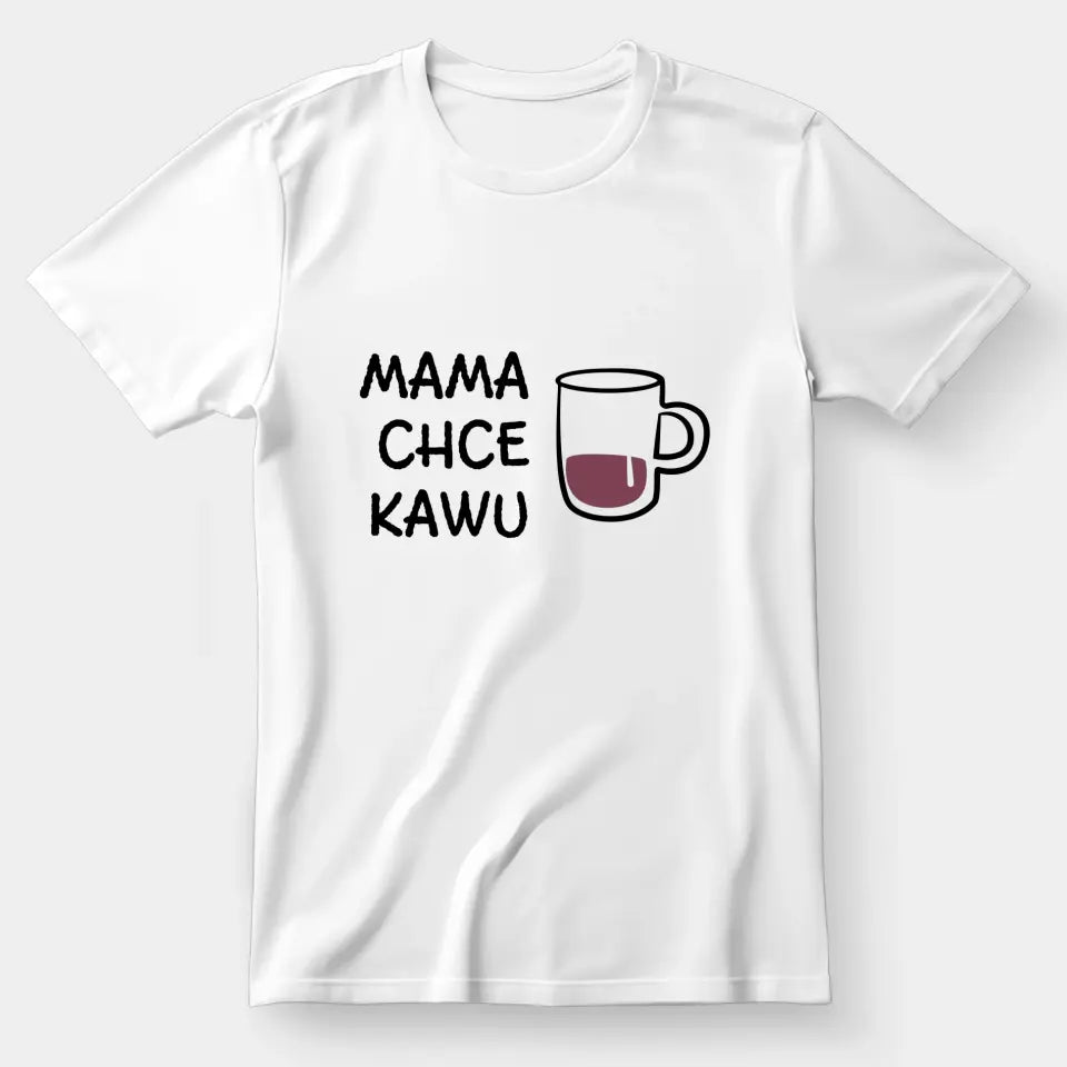 Mama chce kawu - koszulka, wyjątkowy prezent dla mamy