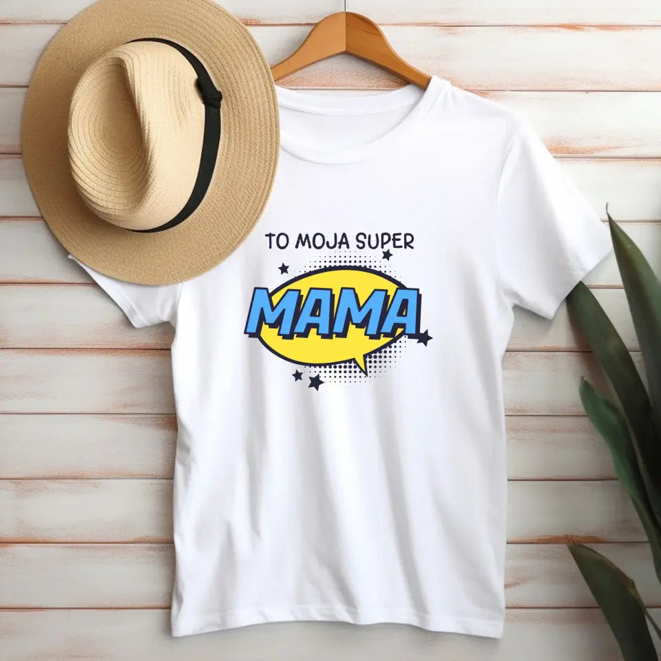 To Moja Super MAMA - koszulka, wyjątkowy prezent dla mamy
