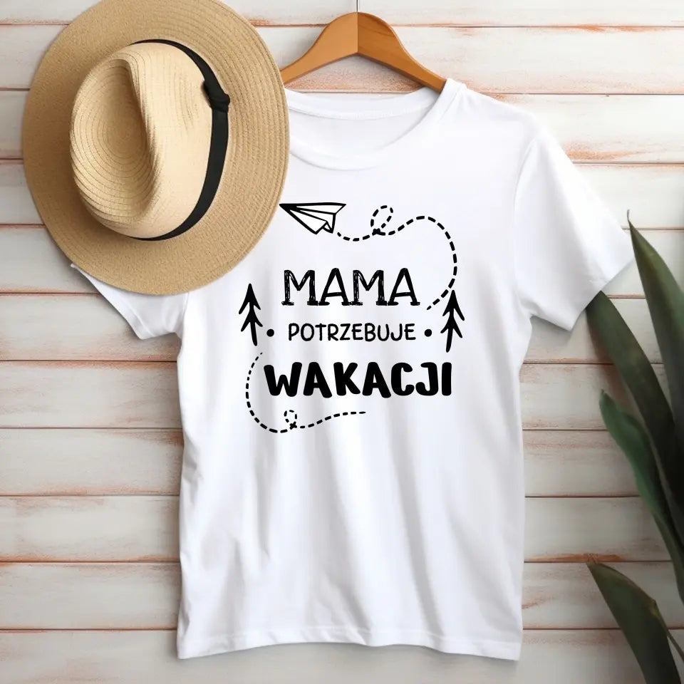 Mama potrzebuje wakacji - koszulka, wyjątkowy prezent dla mamy