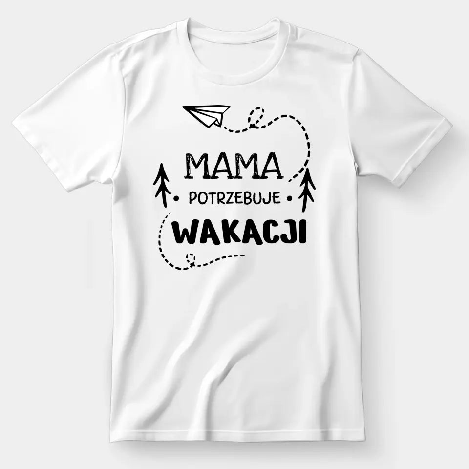 Mama potrzebuje wakacji - koszulka, wyjątkowy prezent dla mamy