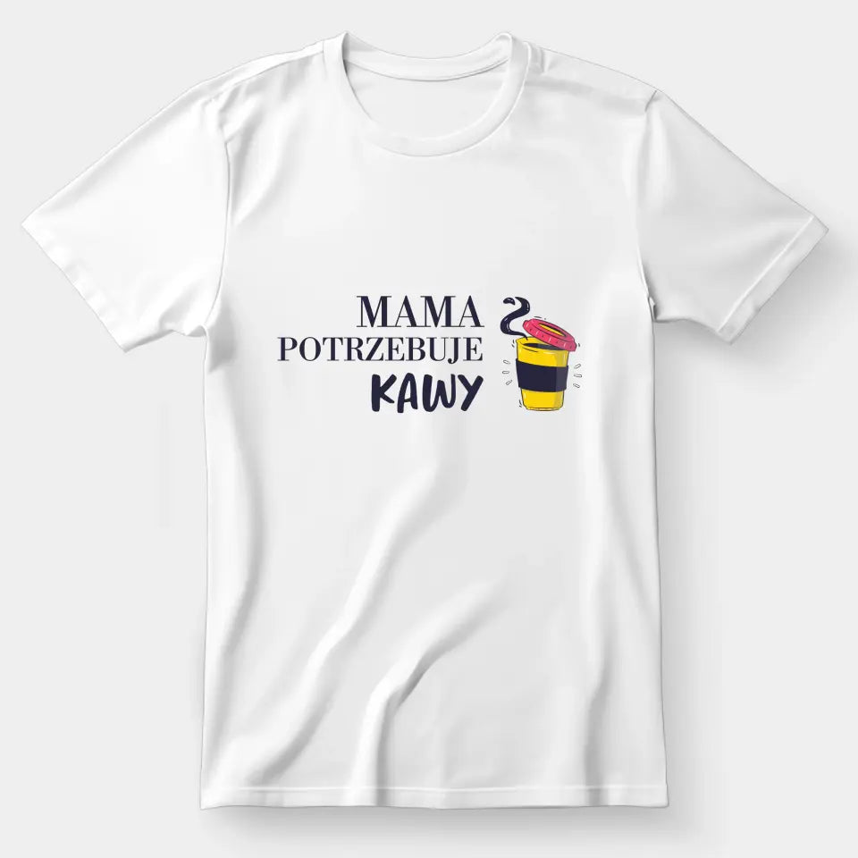 Mama potrzebuje kawy - koszulka, wyjątkowy prezent dla mamy