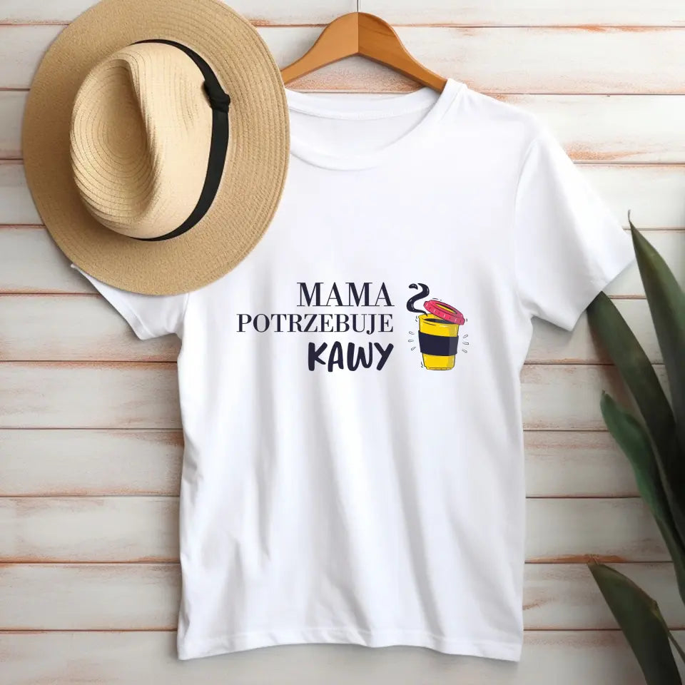 Mama potrzebuje kawy - koszulka, wyjątkowy prezent dla mamy