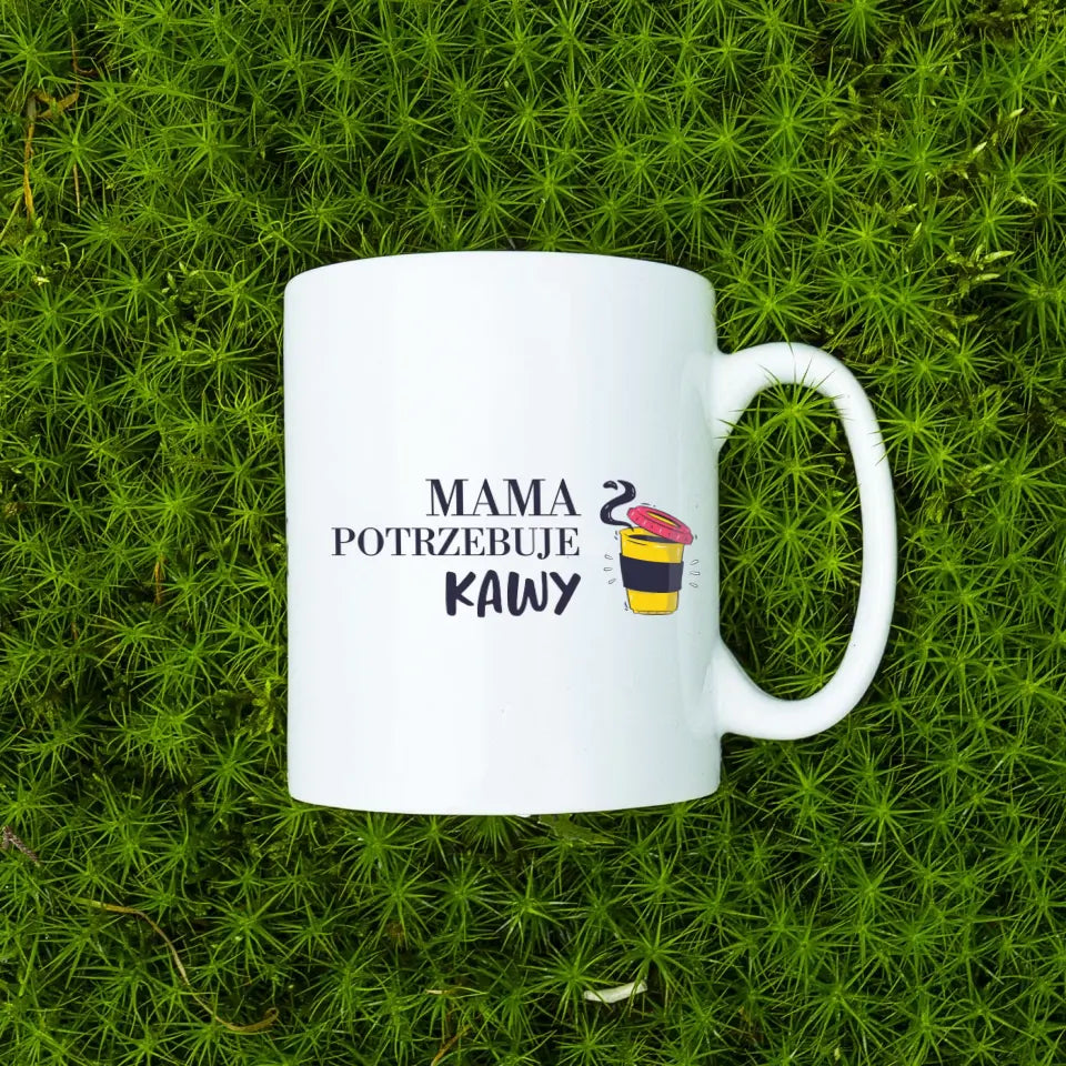 Mama potrzebuje kawy - Kubek dla mamy
