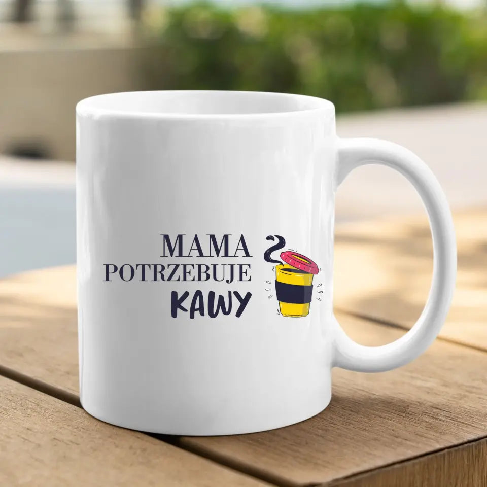 Mama potrzebuje kawy - Kubek dla mamy