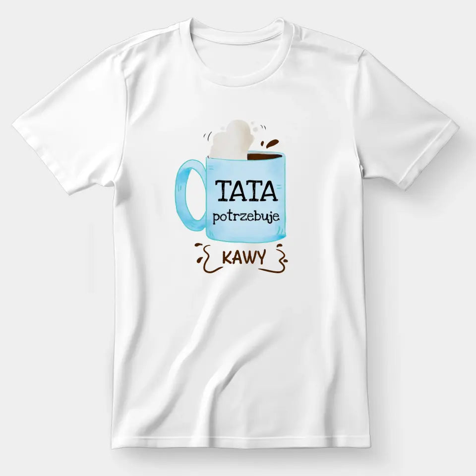Tata potrzebuje kawy #2 - koszulka, wyjątkowy prezent dla taty
