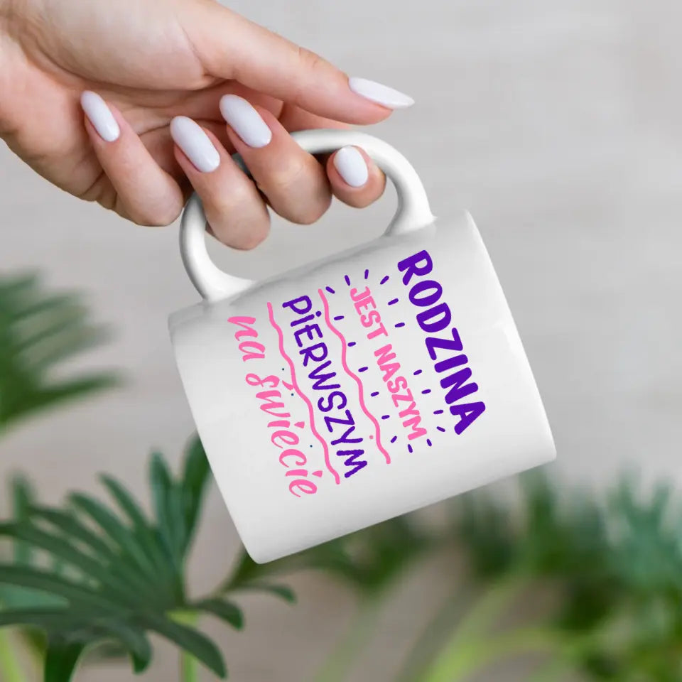 Rodzina jest naszym pierwszym na świecie - Kubek dla rodziny