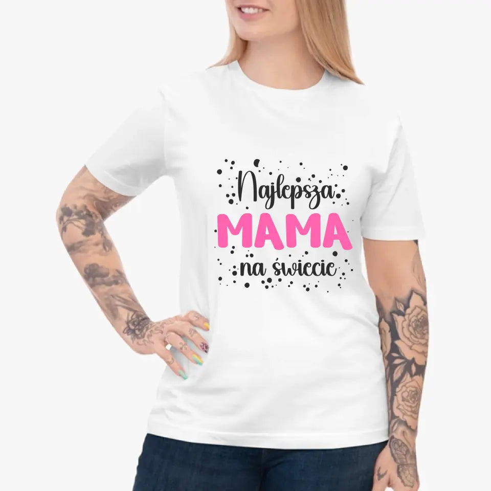 Najlepsza mama na świecie - koszulka, wyjątkowy prezent dla mamy