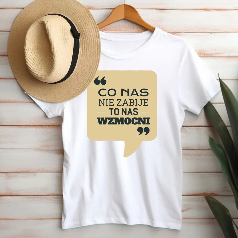 Co nas nie zabije, to nas wzmocni - koszulka, wyjątkowy prezent
