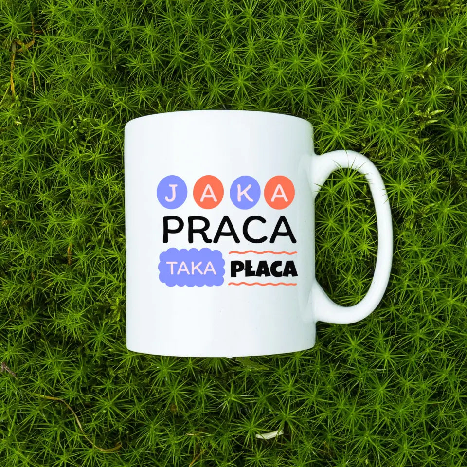 Jaka praca, taka płaca - Kubek, wyjątkowy prezent
