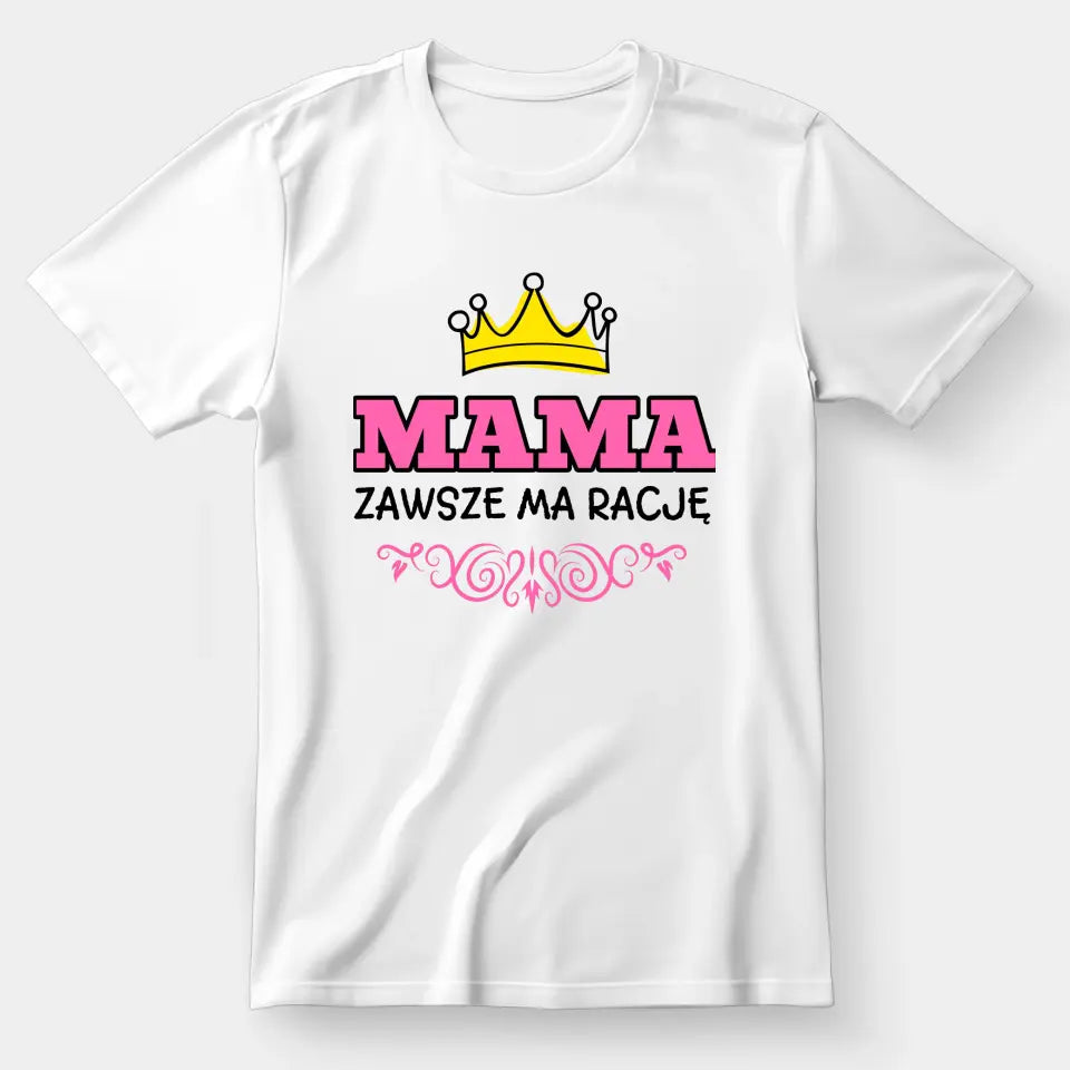 Mama zawsze ma rację - koszulka, wyjątkowy prezent dla mamy