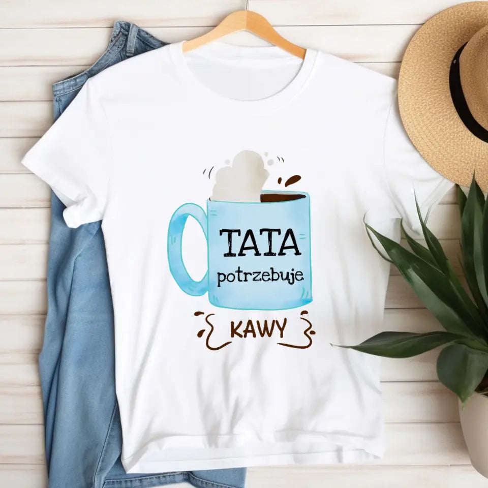 Tata potrzebuje kawy #2 - koszulka, wyjątkowy prezent dla taty