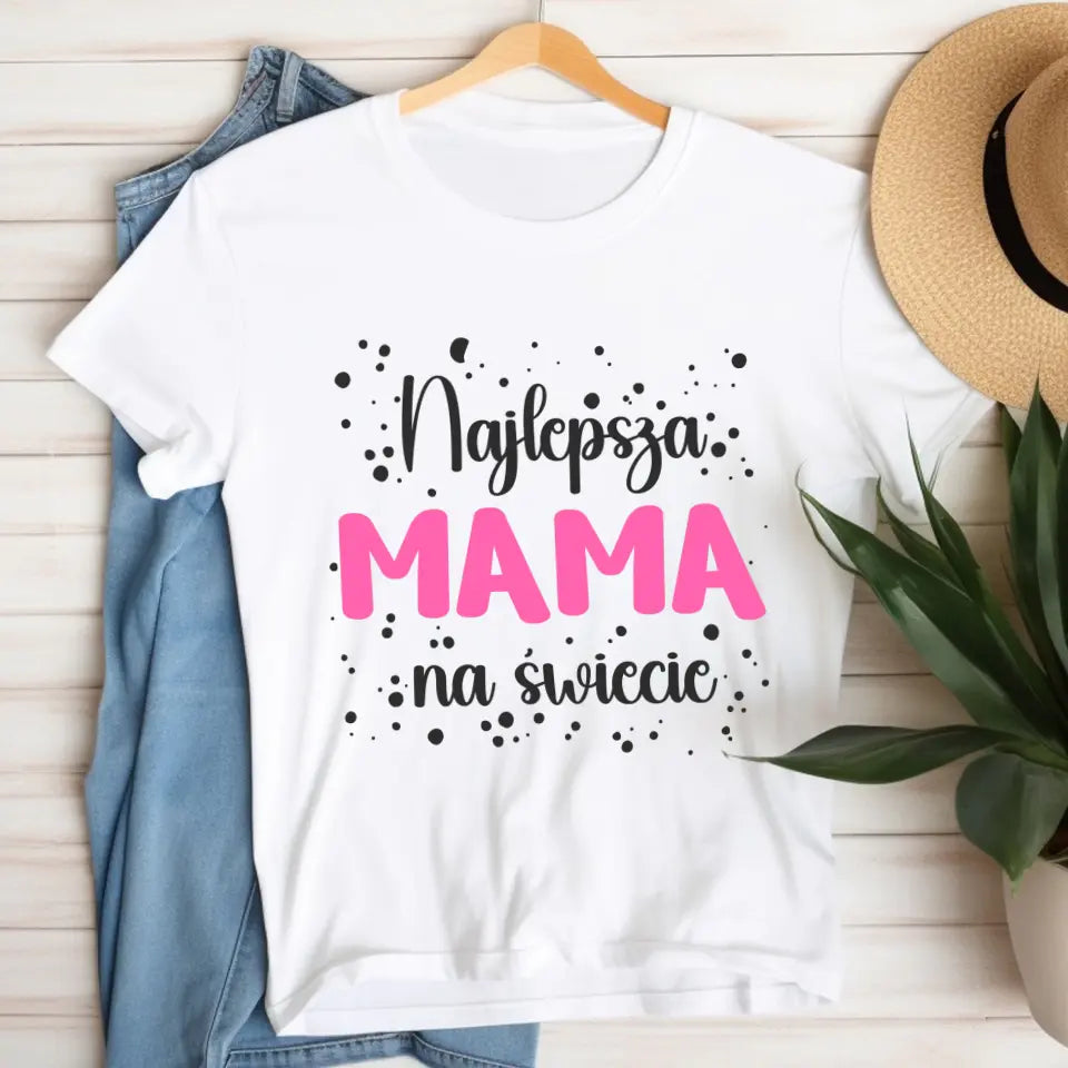 Najlepsza mama na świecie - koszulka, wyjątkowy prezent dla mamy