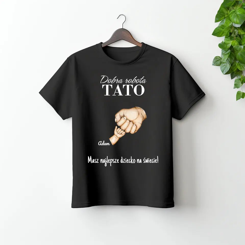 Dobra robota TATA - koszulka, wyjątkowy prezent dla taty