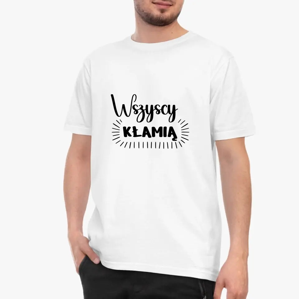 Wszyscy kłamią - koszulka, wyjątkowy prezent