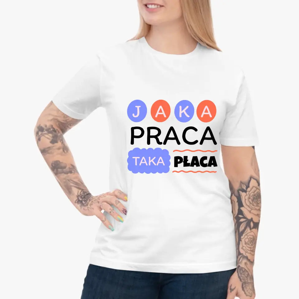 Jaka praca, taka płaca - koszulka, wyjątkowy prezent