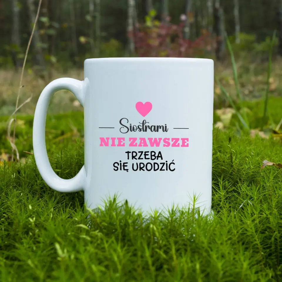 Siostrami nie zawsze trzeba się urodzić #2 - Kubek, prezent dla przyjaciółek